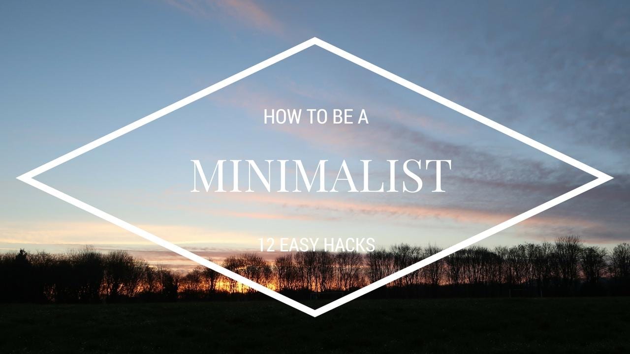 Minimalist Hacks how to be a minimalist and simplify your life