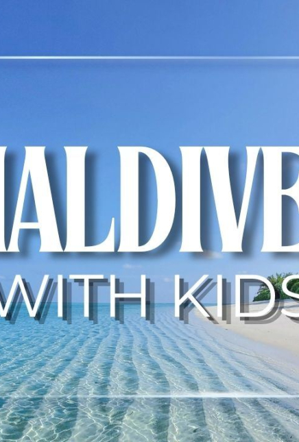 So, You Wanna Go to the Maldives With Kids, But You Don’t Know Where to Start?!