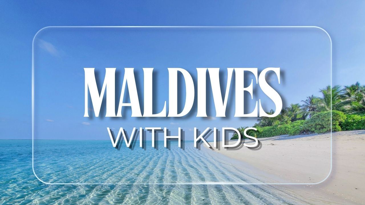 So, You Wanna Go to the Maldives With Kids, But You Don’t Know Where to Start?! Lara Joanna Jarvis